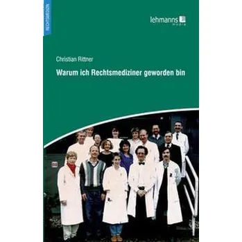 Warum ich Rechtsmediziner geworden bin - Rittner, Christian