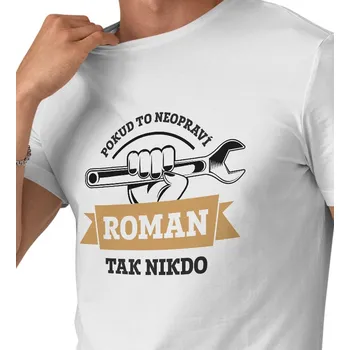 Pánské tričko Pánské triko bílé - Když to neopraví Roman, tak nikdo 4XL