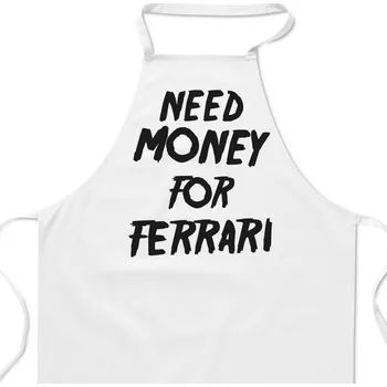 Kuchyňská zástěra Zástěra bílá - Need money for Ferrari