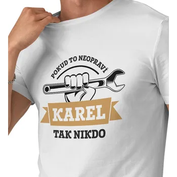 Pánské tričko Pánské triko bílé - Když to neopraví Karel, tak nikdo 3XL