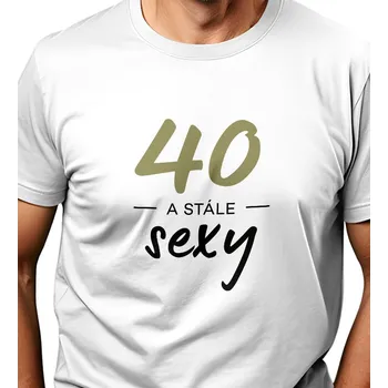 Pánské tričko Pánské triko - 40 a stále sexy 4XL