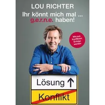 Osobní rozvoj Ihr könnt mich mal ... g.e.r.n.e. haben! - Richter, Lou