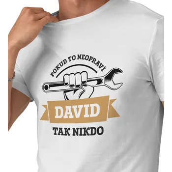 Pánské tričko Pánské triko bílé - Když to neopraví David, tak nikdo M