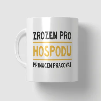 Hrnek - Zrozen pro hospodu, přinucen pracovat