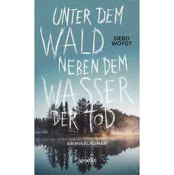 Unter dem Wald, neben dem Wasser der Tod - Woydt, Siebo