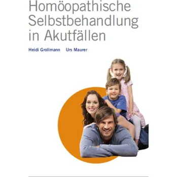 Homöopathische Selbstbehandlung in Akutfällen - Grollmann, Heidi
