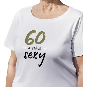 Dámské tričko Dámské triko bílé 60 a stále sexy - XS XL