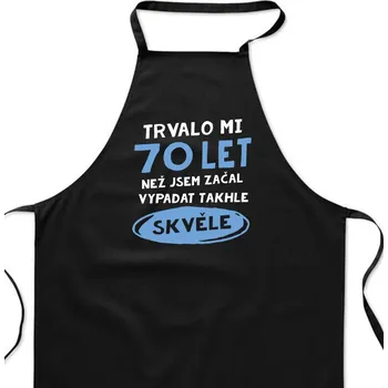 Kuchyňská zástěra Zástěra černá - Trvalo mi 70 let než jsem začal vypadat takhle skvěle
