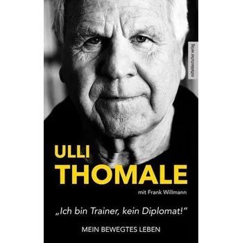 »Ich bin Trainer, kein Diplomat!« - Thomale, Hans-Ulrich