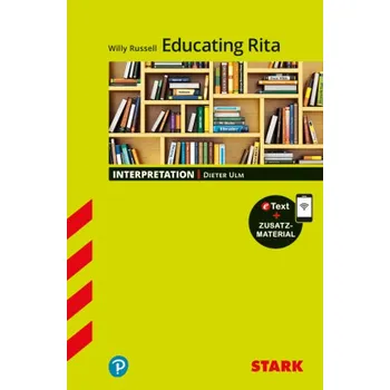 Anglický jazyk STARK Willy Russel: Educating Rita - Englisch - Interpretationen, m. 1 Buch, m. 1 Beilage - Ulm, Dieter