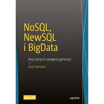 NoSQL, NewSQL i BigData. Bazy danych następnej... - Harrison, Guy