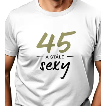 Pánské tričko Pánské triko - 45 a stále sexy 4XL