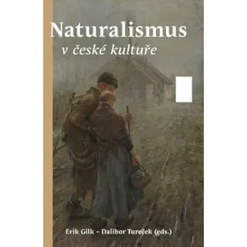 Umění Naturalismus v české kultuře - Dalibor Tureček, Erik Gilk