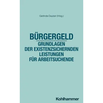 Bürgergeld - Grundlagen der existenzsichernden Leistungen für Arbeitsuchende - Dauber, Gerlinde