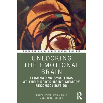 Unlocking the Emotional Brain - Ecker, Bruce [EN] (2022, Měkká, Taylor & Francis Ltd)