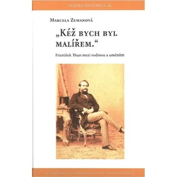 Kéž bych byl malířem - František Thun mezi rodinou a uměním