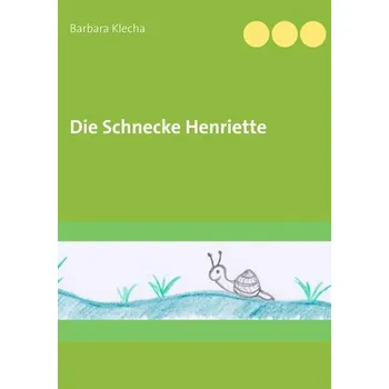 Pohádka Die Schnecke Henriette - Klecha, Barbara