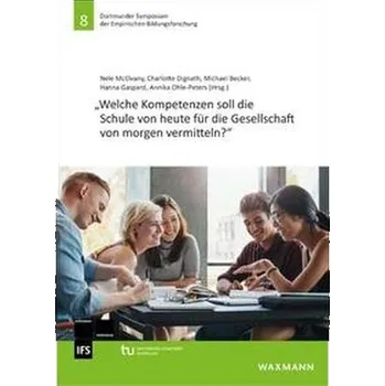 Welche Kompetenzen soll die Schule von heute für die Gesellschaft von morgen vermitteln? - McElvany, Nele
