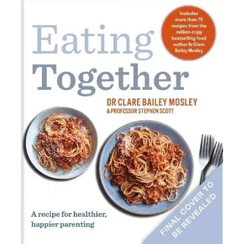 Cizojazyčná kniha Eating Together - Mosley, Dr Clare Bailey a Scott, Professor Professor Stephen