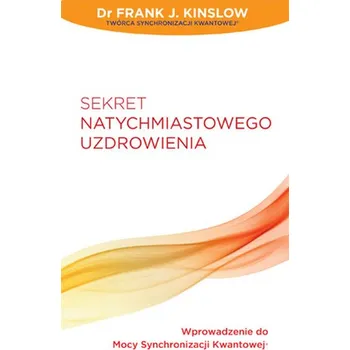 Sekret natychmiastowego uzdrowienia - Kinslow Frank J.