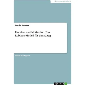 Emotion und Motivation. Das Rubikon-Modell für den Alltag - Karwas, Kamila