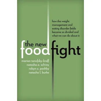 Cizí jazyk New Food Fight - Tanofsky-Kraff, Marian (Professor of Psychology and Medicine, Professor of Psychology and Medicine, Uniformed Services University) a Schvey, Natasha A. (Clinical Psychologist and Associate Professor of Medical and Clinical Psychology Asso