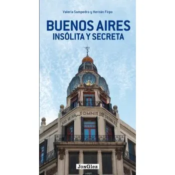 Populárně naučná literatura pro dospělé Buenos Aires insólita y secreta / Buenos Aires Unusual and Secret (Valeria Sampedro,Hernan Firpo)(Brožovaná)