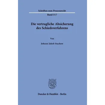Die vertragliche Absicherung des Schiedsverfahrens - Stachow, Johann Jakob