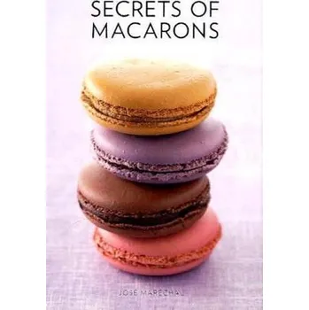 Secrets of Macarons - Maréchal, José