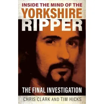 Cestování Inside the Mind of the Yorkshire Ripper - Clark, Rachel; Cerda, Belinda; Redston, Chris
