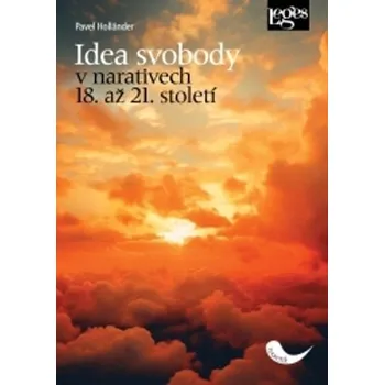 Idea svobody v narativech 18. až 21. století - Pavel Holländer