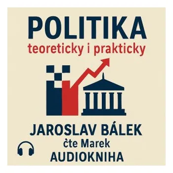 Politika teoreticky i prakticky - Jaroslav Bálek