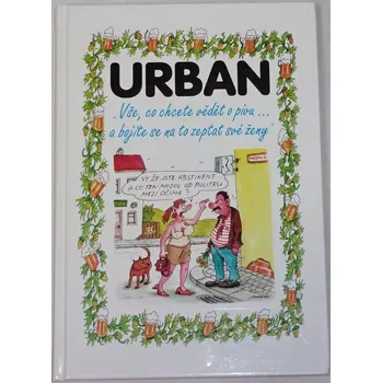 Urban Petr, Crha Richard - Vše, co chcete vědět o pivu... a bojíte se zeptat své ženy