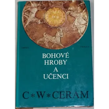 Literární biografie Ceram C.W. - Bohové hroby a učenci