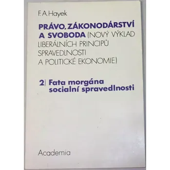 Hayek F. A. - Právo, zákonodárství a svoboda 2: Fata morgána sociální spravedlnosti