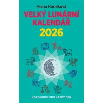 Velký lunární kalendář 2026 aneb Horoskopy pro každý den - Alena Kárníková (2025, brožovaná)