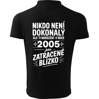 Pánská košile Nikdo není dokonalý ale ti narození v roce 2005 jsou zatraceně blízko - Polokošile pánská Pique Polo 203 - L ( Černá )