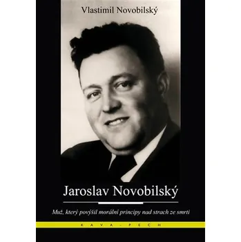 Jaroslav Novobilský - Muž, který povýšil morální principy nad strach ze smrti