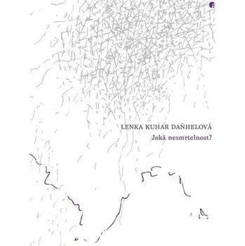 Poezie Jaká nesmrtelnost? - Kuhar Lenka Daňhelová