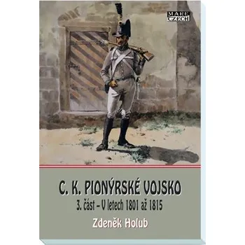 C. K. Pionýrské vojsko 3. část - V letech 1801 až 1815