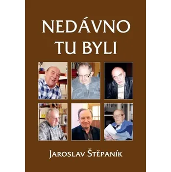 Nedávno tu byli - Portréty osobností z jedné výrazné generace