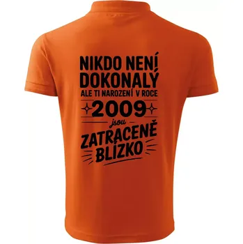 Pánská košile Nikdo není dokonalý ale ti narození v roce 2009 jsou zatraceně blízko - Polokošile pánská Pique Polo 203 - XL ( Oranžová )