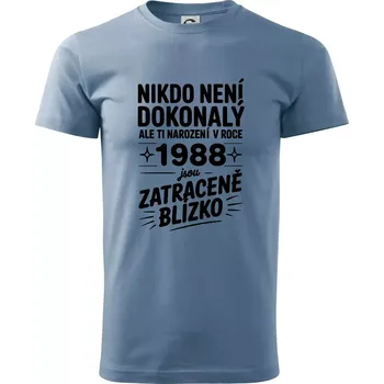 Nikdo není dokonalý ale ti narození v roce 1988 jsou zatraceně blízko - Klasické pánské triko vyšší gramáže - M ( Denim )