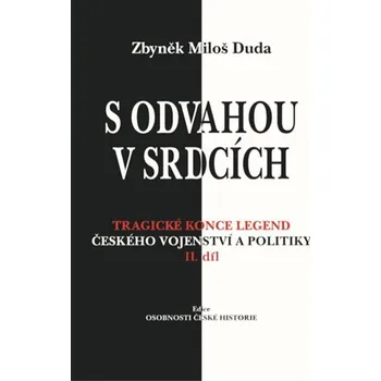 S odvahou v srdcích - Tragické konce legend českého vojenství a politiky - II. díl