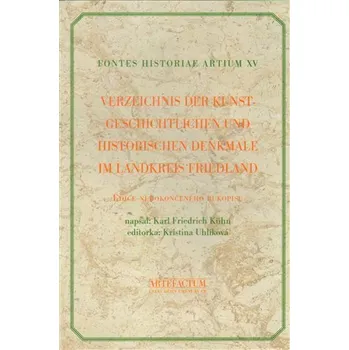 Verzeichnis der Kunstgeschichtlichen und Historischen Denkmale im Landkreis Friedland - Kristina Uhlíková