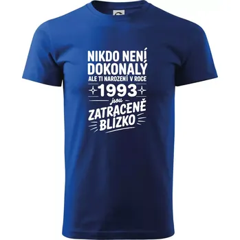 Nikdo není dokonalý ale ti narození v roce 1993 jsou zatraceně blízko - Triko extra velké (5-8XL) - 8XL ( Královská modrá )