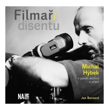 Filmaři disentu - Michal Hýbek v paměti archivů a přátel - Jan Bernard
