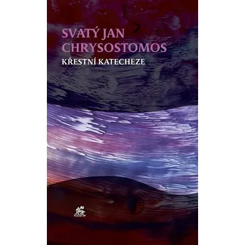 Křestní katecheze - Jan Chrysostomos Sv.