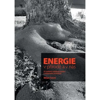 Přírodní věda Energie v přírodě a v nás - O šalebné svůdnosti tradice a imperativu proměny