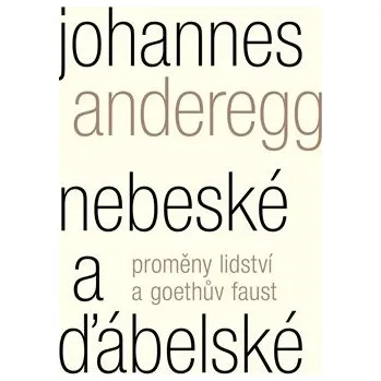 Nebeské a ďábelské - Proměny lidství a Goethův Faust